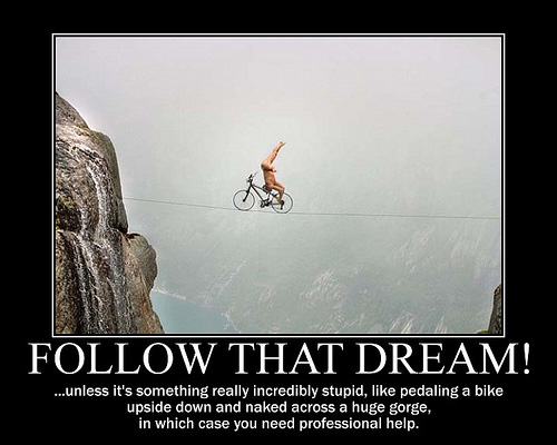 Follow that dream!