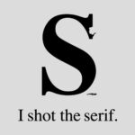 I shot the serif!