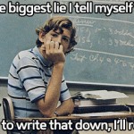 The biggest lie I tell myself…