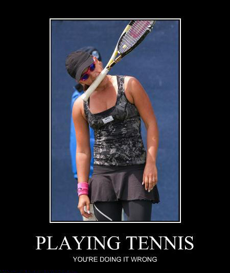 Playing tennis: You're doing it wrong!