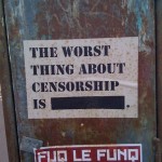 The worst thing about censorship is…